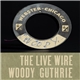 Woody Guthrie - The Live Wire: Woody Guthrie In Performance 1949