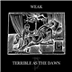 Terrible As The Dawn - Weak