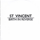 St. Vincent - Birth In Reverse