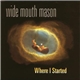 Wide Mouth Mason - Where I Started