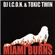 DJ I.C.O.N. & Toxic Twin - Miami Burns